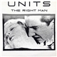 Units - The Right Man